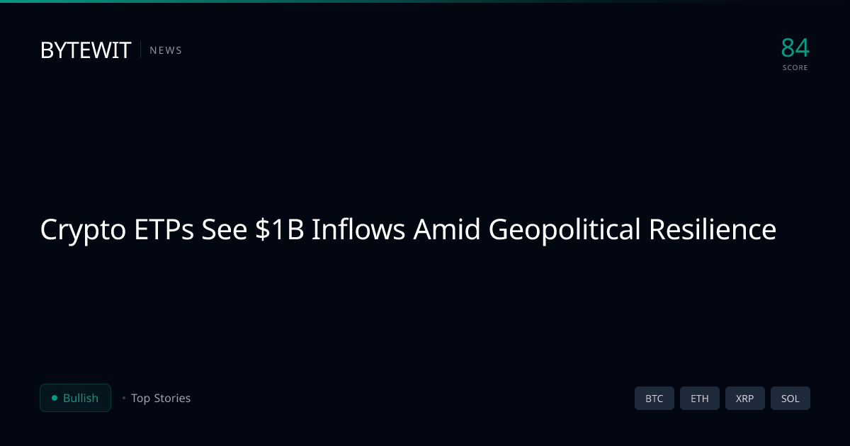Crypto ETPs Draw $1B Inflows Amid Tensions | Bytewit